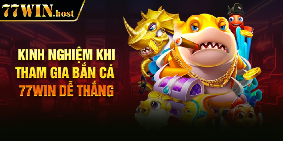 kinh nghiệm bắn cá đổi thưởng 77win