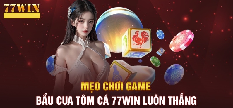 các mẹo chơi bầu cua tôm cá 77win