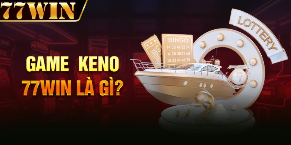 game keno 77win là gì?