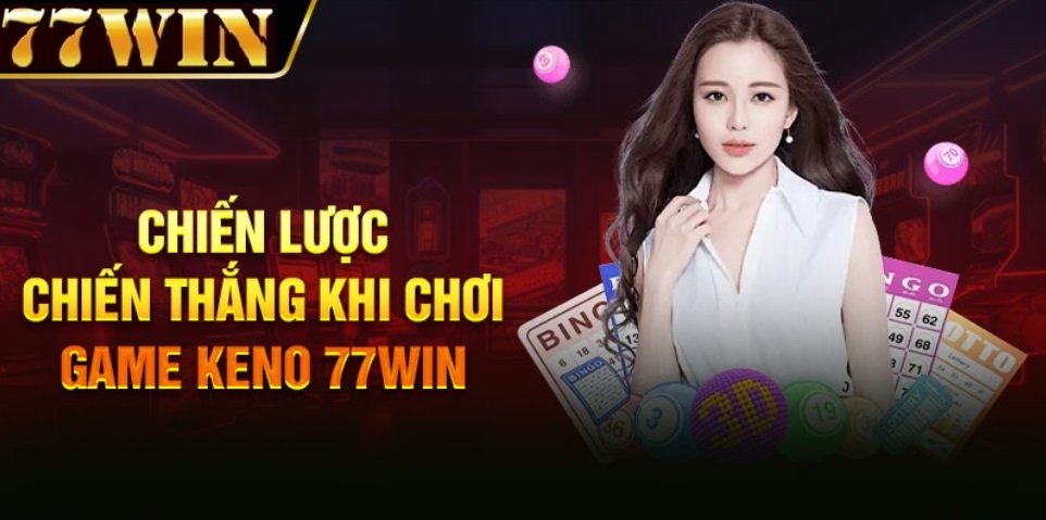 các mẹo giành chiến thắng khi chơi keno 77win