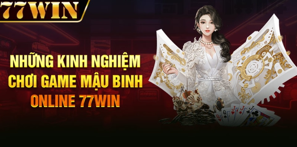 kinh nghiệm chơi mậu binh 77win