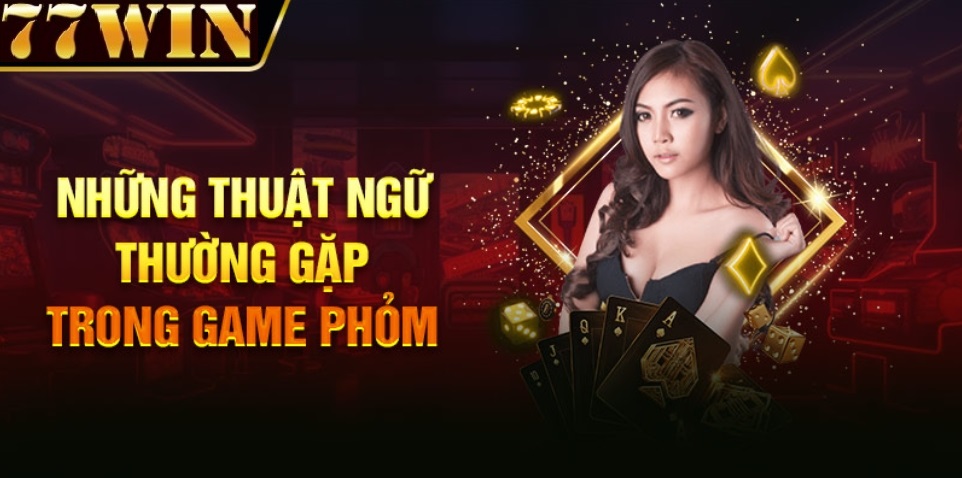 thuật ngữ game phỏm online 77win