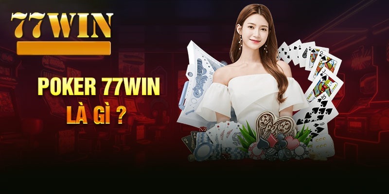 giới thiệu game poker 77win