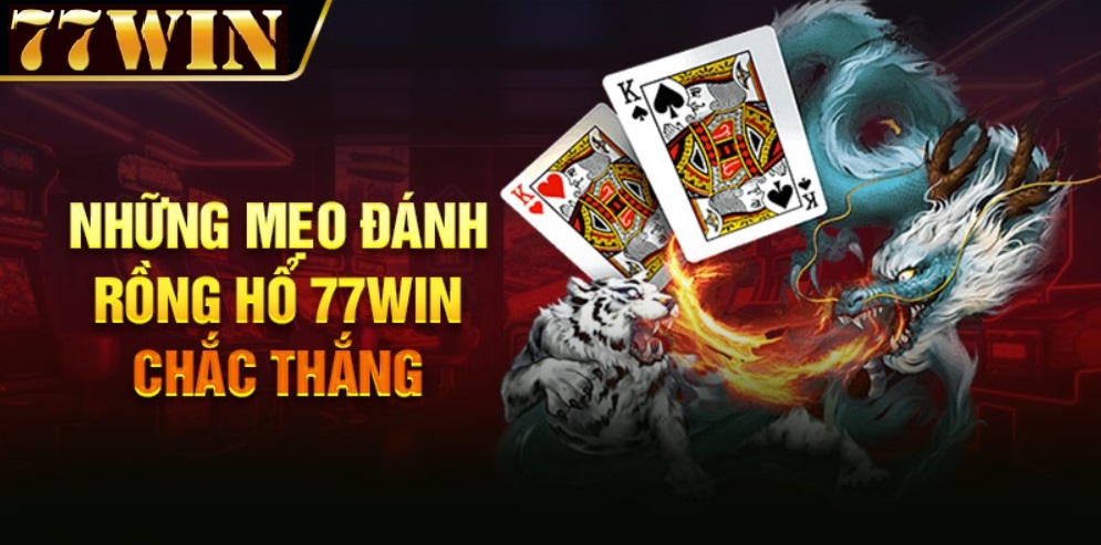 mẹo chơi rồng hổ 77win