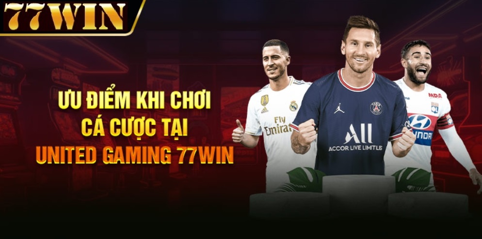 ưu điểm khi chơi cá cược tại united gaming 77win