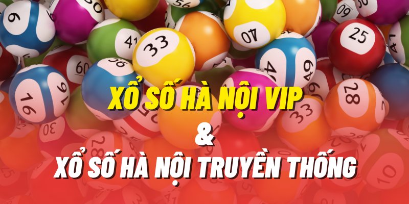 sự khác biệt và tương đồng giữa xs HN Vip và xổ số HN truyền thống