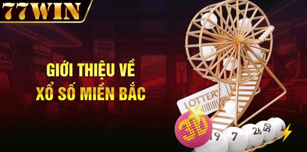 giới thiệu xổ số miền bắc 77win