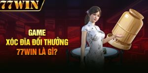 xóc đĩa đổi thưởng 77win